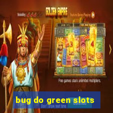 bug do green slots